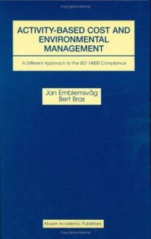 Hardcover Activity-Based Cost and Environmental Management: A Different Approach to ISO 14000 Compliance Book