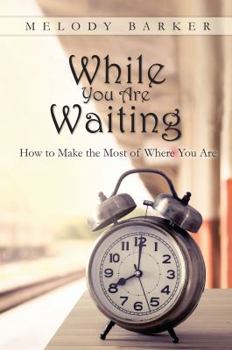 Paperback While You Are Waiting: How to Make the Most of Where You Are Book