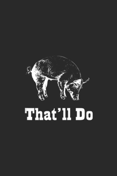 That'll Do: That'll Do Pig Funny Graphic Journal/Notebook Blank Lined Ruled 6x9 100 Pages