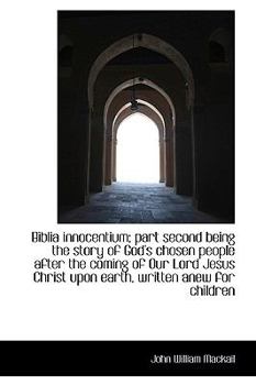 Biblia Innocentium; Part Second Being the Story of God's Chosen People after the Coming of Our Lord