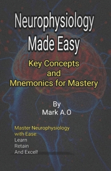 Paperback Neurophysiology Made Easy: Key Concepts and Mnemonics for Mastery Book