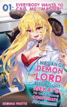 Paperback I Was An OP Demon Lord Before I Got Isekai'd To This Boring Corporate Job!: Episode 1: Everybody Wants To Call Me "Master!" Book