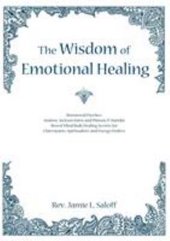 Paperback The Wisdom of Emotional Healing: Renowned Psychics Andrew Jackson Davis and Phineas P. Quimby Reveal Mind Body Healing Secrets for Clairvoyants, Spiri Book