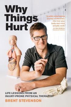 Paperback Why Things Hurt: Life Lessons from an Injury-prone Physical Therapist Book