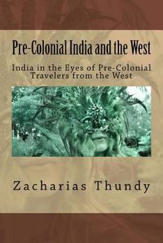 Pre-Colonial India and the West: India in the Eyes of Pre-Colonial Travelers from the West