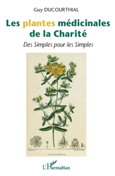 Paperback Les plantes médicinales de la Charité: Des Simples pour les Simples [French] Book