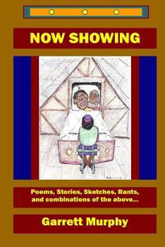 Paperback Now Showing: Poems, Stories, Sketches, Rants, and combinations of the above Book