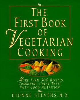 Hardcover The First Book of Vegetarian Cooking: More Than 300 Recipes Combining Great Taste with Good Nutrition Book