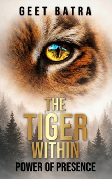 THE TIGER WITHIN: POWER OF PRESENCE