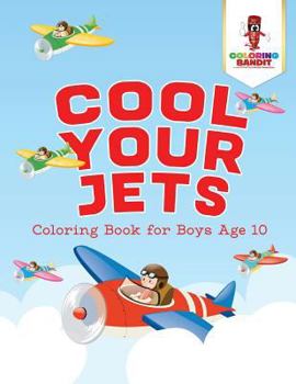 Paperback Cool Your Jets: Coloring Book for Boys Age 10 Book