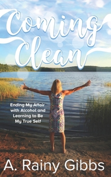 Paperback Coming Clean: Ending My Affair with Alcohol and Learning to Be My True Self Book