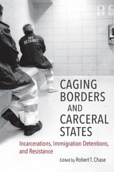 Paperback Caging Borders and Carceral States: Incarcerations, Immigration Detentions, and Resistance Book