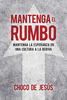 Paperback Mantenga El Rumbo: Mantenga La Esperanza En Una Cultura a la Deriva / Stay the Course: Finding Hope in a Drifting Culture [Spanish] Book
