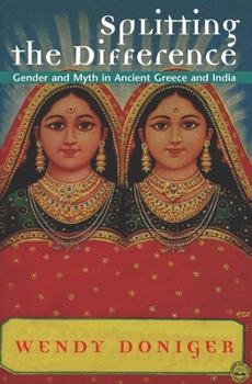 Paperback Splitting the Difference: Gender and Myth in Ancient Greece and India Book