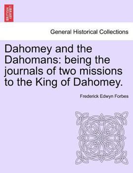 Paperback Dahomey and the Dahomans: Being the Journals of Two Missions to the King of Dahomey. Book