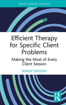 Efficient Therapy for Specific Client Problems: Making the Most of Every Client Session (Routledge Focus on Mental Health)