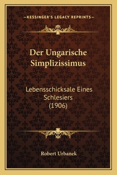 Paperback Der Ungarische Simplizissimus: Lebensschicksale Eines Schlesiers (1906) [German] Book