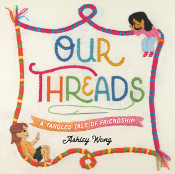 Hardcover Our Threads: A Tangled Tale of Friendship Book