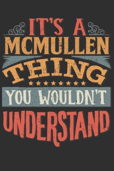 Paperback It's A Mcmullen Thing You Wouldn't Understand: Want To Create An Emotional Moment For A Mcmullen Family Member ? Show The Mcmullen's You Care With Thi Book