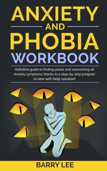 Paperback Anxiety and Phobia Workbook: Definitive guide to finding peace and overcoming all anxiety symptoms, thanks to a step-by-step program (a new self-he Book