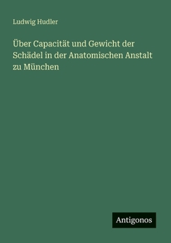 Paperback Über Capacität und Gewicht der Schädel in der Anatomischen Anstalt zu München [German] Book