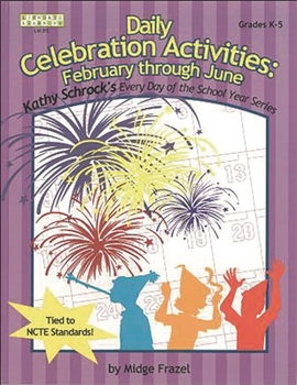 Daily Celebration Activities: February Through June (Kathy Schrock's Every Day of the School Year Series) (Kathy Schrock's Every Day of the School Year Series)