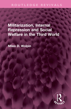 Hardcover Militarization, Internal Repression and Social Welfare in the Third World Book