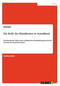 Paperback Die Rolle der Klanältesten in Somaliland: Entscheidender Faktor einer erfolgreichen Staatsbildung jenseits des Security-Development-Nexus? [German] Book