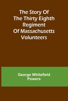 Paperback The story of the Thirty Eighth regiment of Massachusetts volunteers Book