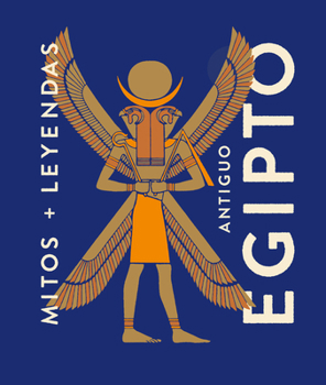 Antiguo Egipto (Mitos + Leyendas) (Spanish Edition)