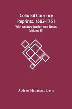 Paperback Colonial Currency Reprints, 1682-1751: With An Introduction And Notes (Volume Iii) Book