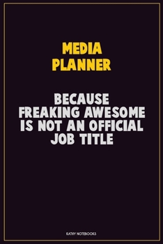 Paperback Media Planner, Because Freaking Awesome Is Not An Official Job Title: Career Motivational Quotes 6x9 120 Pages Blank Lined Notebook Journal Book