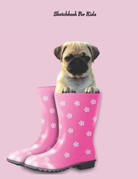 Sketchbook for Kids: Large sketchbook, drawing pads for kids and big kids. Great with pens, pencils, crayons and paint. Cute pug in a wellington boot on cover