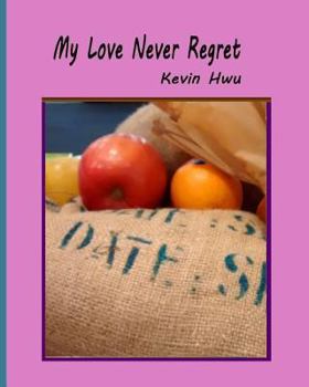 Paperback My Love Never Regret: Love Is Without Fear And Without Regret. Book