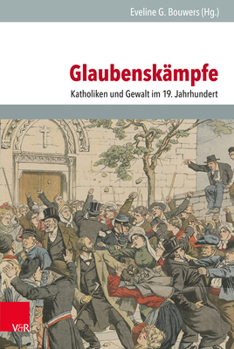 Hardcover Glaubenskampfe: Katholiken Und Gewalt Im 19. Jahrhundert [German] Book