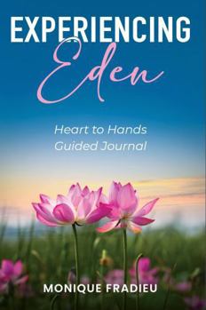 Paperback Experiencing Eden: Heart to Hands Guided Journal Book