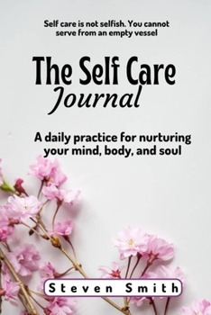 Paperback The Self Care Journal: A Daily Practice for Nurturing Your Mind, Body, and Soul Book