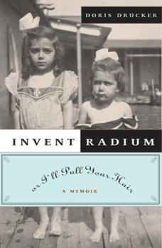 Hardcover Invent Radium or I'll Pull Your Hair: A Memoir Book