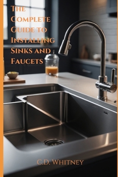 The Complete Guide to Installing Kitchen Sinks and Faucets (Complete Home Upgrade Series)