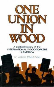 Paperback One Union in Wood: A Political History of the International Woodworkers of America Book