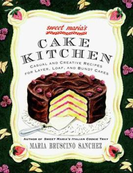Paperback Sweet Maria's Cake Kitchen: Classic and Casual Recipes for Cookies, Cakes, Pastry, and Other Favorites Book