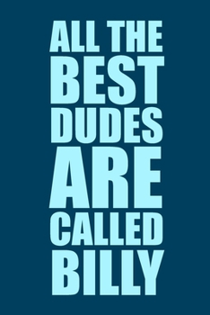 Paperback All The Best Dudes Are Called Billy: Blue 6x9 Blank Lined Journal: Perosnalised Gift for Men & Boys, 120 pages Book