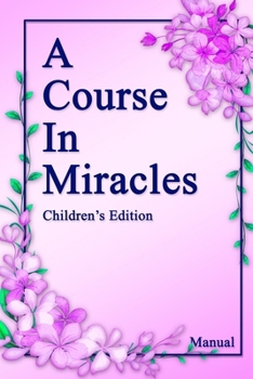 Paperback A Course in Miracles, Children's Edition Manual: Guidance made simple for young minds. Book