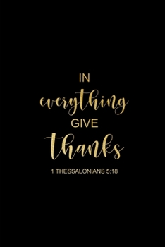 In Everything Give Thanks: 1 Thessalonians 5:18, Christian Journal 2020 Weekly Planner with Bible Verses, At A Glance Calendar, Christmas Gift, Birthday Gift Ideas for Him or Her
