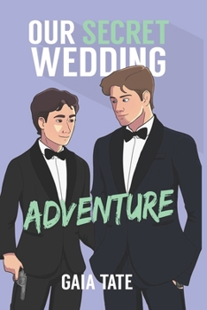 Our Secret Wedding Adventure: MM Romantic Comedy (Miles & Kieran Book 4)