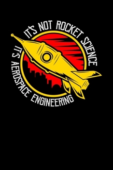 Paperback It's Not Rocket Science It's Aerospace Engineering: 120 Pages I 6x9 I Weekly Planner I Funny Science, Space & Galaxy Gift I Moon & Planet Book