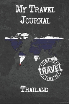 My Travel Journal Thailand: 6x9 Travel Notebook or Diary with prompts, Checklists and Bucketlists perfect gift for your Trip to Thailand for every Traveler