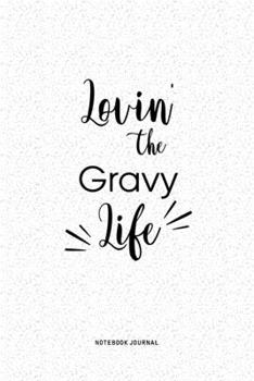 Paperback Lovin The Gravy Life: A 6x9 Inch Journal Diary Notebook With A Bold Text Font Slogan On A Matte Cover and 120 Blank Lined Pages Book