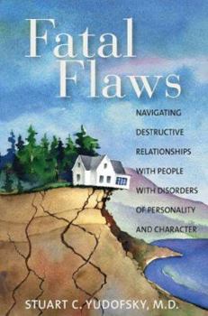 Paperback Fatal Flaws: Navigating Destructive Relationships with People with Disorders of Personality and Character Book