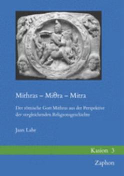 Hardcover Mithras - Mi&#952;ra - Mitra: Der Romische Gott Mithras Aus Der Perspektive Der Vergleichenden Religionsgeschichte [German] Book